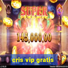 cris vip gratis